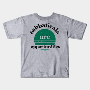 Sabbaticals are opportunities-funny work slogan Kids T-Shirt